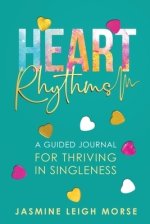 Heart Rhythms: A Guided Journal for Thriving in Singleness