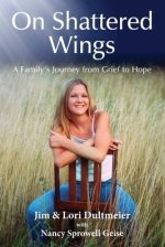 On Shattered Wings: A Family's Journey from Grief to Hope