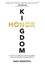 Kingdom Honor: 12 Keys to Serving Your Leaders and Unlocking Your Destiny