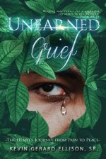 Unearned Grief: The Heart's Journey from Pain to Peace