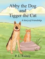 Abby the Dog and Tigger the Cat: A Story of Friendship