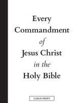 Every Commandment of Jesus Christ In The Holy Bible (Large Print)