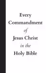 Every Commandment of Jesus Christ In The Holy Bible