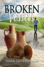 Broken Vessels: Restoring Broken Pastors for Kingdom Use