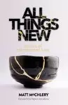 All Things New: Stories of Transformed Lives