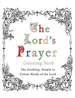 The Lord's Prayer Colouring Book: The Soothing, Simple to Colour Words of the Lord