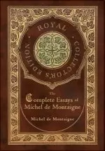 The Complete Essays of Michel de Montaigne (Royal Collector's Edition) (Case Laminate Hardcover with Jacket)