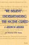 "WE BELIEVE":  Understanding the Nicene Creed