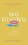 No Diving: 10 ways to avoid the shallow end of your faith and go deeper into the Bible