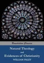 Natural Theology: or Evidences of the Existence and Attributes of the Deity AND Evidences of Christianity