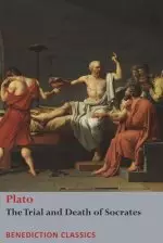 The Trial and Death  of Socrates : Euthyphro, The Apology of Socrates, Crito, and Ph