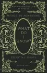 What Do I Know?: Essential Essays