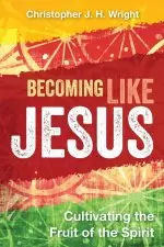 Becoming Like Jesus: Cultivating the Fruit of the Spirit