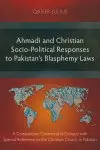 Ahmadi and Christian Socio-Political Responses to Pakistan's Blasphemy Laws: A Comparison, Contrast and Critique with Special Reference to the Christi