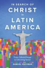 In Search of Christ in Latin America: From Colonial Image to Liberating Savior