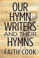 Our Hymn Writers and Their Hymns