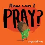 How Can I Pray?