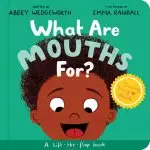 What Are Mouths For? Board Book