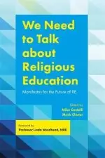 We Need to Talk about Religious Education: Manifestos for the Future of Re