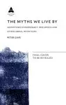 The Myths We Live by: A Contrarian's Guide to Democracy, Free Speech and Other Liberal Fictions