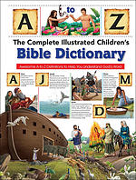 Complete Illustrated Children's Bible Dictionary: Introducting the Bible in Words, Pictures and Definitions