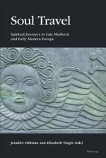 Soul Travel: Spiritual Journeys in Late Medieval and Early Modern Europe