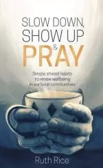 Slow Down, Show Up and Pray