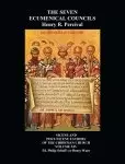 The Seven Ecumenical Councils Of The Undivided Church: Their Canons And Dogmatic Decrees  Together With The Canons Of All The Local synods Which Have