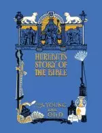 Hurlbut's Story of the Bible, Unabridged and Fully Illustrated in Bw