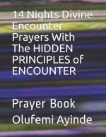 14 Nights Divine Encounter Prayers with the Hidden Principles of Encounter: Prayer Book