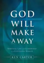 God Will Make a Way: Spiritual Life and Leadership in a Contested Season