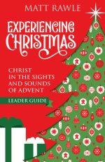 Experiencing Christmas Leader Guide: Christ in the Sights and Sounds of Advent