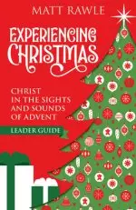 Experiencing Christmas Leader Guide: Christ in the Sights and Sounds of Advent