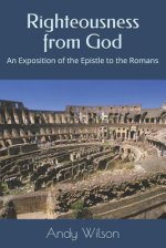 Righteousness from God: An Exposition of the Epistle to the Romans