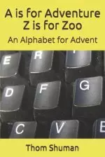 A is for Adventure Z is for Zoo: An Alphabet for Advent