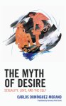 The Myth of Desire: Sexuality, Love, and the Self