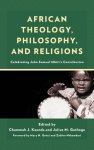 African Theology, Philosophy, and Religions: Celebrating John Samuel Mbiti's Contribution