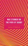 Max Stirner on the Path of Doubt