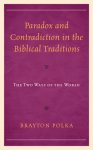 Paradox and Contradiction in the Biblical Traditions: The Two Ways of the World