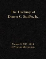 The Teachings of Denver C. Snuffer, Jr. Volume 2: 40 Years in Mormonism 2013-2014: Archives Edition 8.5 X 11 in