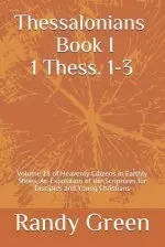 Thessalonians Book I: 1 Thess. 1-3: Volume 18 of Heavenly Citizens in Earthly Shoes, An Exposition of the Scriptures for Disciples and Young