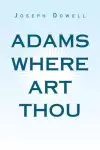 Adams Where Art Thou