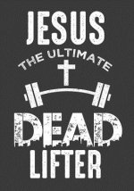 Jesus The Ultimate Dead Lifter