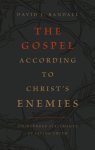 The Gospel According to Christ's Enemies