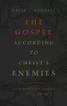 The Gospel According to Christ's Enemies