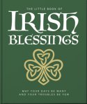 The Little Book of Irish Blessings: May Your Days Be Many and Your Troubles Be Few