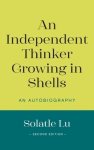 An Independent Thinker Growing in Shells: An Autobiography (Second Edition)