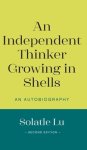 An Independent Thinker Growing in Shells: An Autobiography (Second Edition)