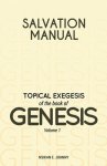 Salvation Manual: Topical Exegesis of the Book of Genesis - Volume 1