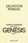 Salvation Manual: Topical Exegesis of the Book of Genesis - Volume 1